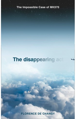 The Disappearing Act: The Impossible Case of MH370 